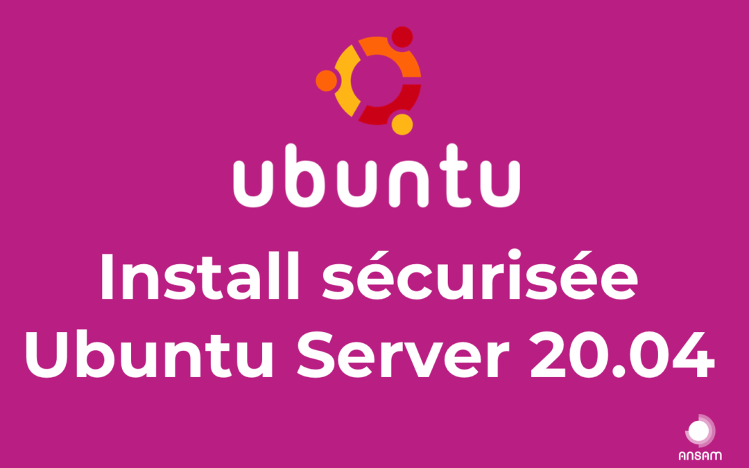 Installation sécurisée d’Ubuntu Server 20.04
